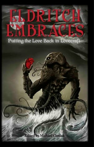 Cover of Eldritch Embraces: Putting the Love Back in Lovecraft (Paperback) by Michael Cieslak(Editor)