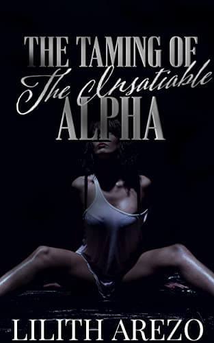 Cover of The Taming of the Insatiable Alpha by Lilith Arezo