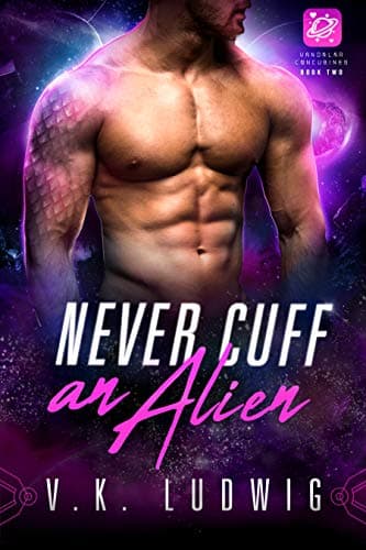 Cover of Never Cuff an Alien by V.K. Ludwig
