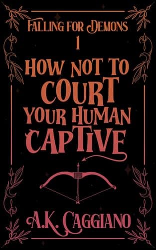 Cover of How Not to Court Your Human Captive by A.K. Caggiano