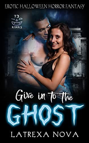 Cover of Give In to the Ghost by Latrexa Nova
