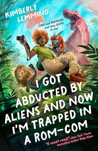 Cover of I Got Abducted by Aliens and Now I'm Trapped in a Rom-Com by Kimberly Lemming