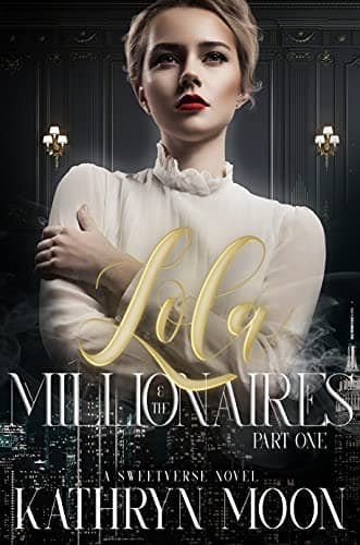 Cover of Lola & the Millionaires: Part One by Kathryn Moon