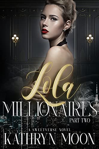 Cover of Lola & the Millionaires: Part Two by Kathryn Moon