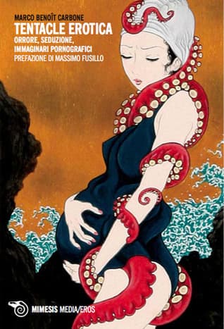 Cover of Tentacle Erotica: Orrore, seduzione, immaginari pornografici by Marco Benoît Carbone