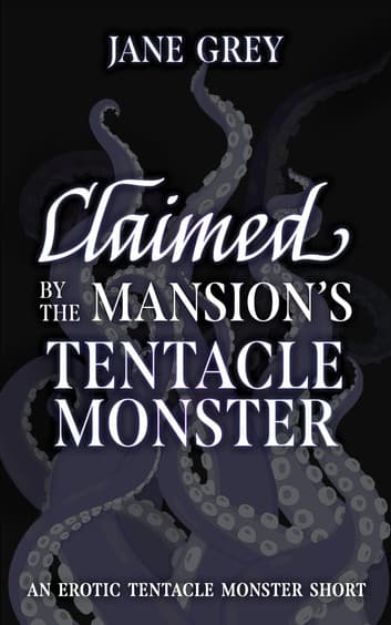 Cover of Claimed by the Mansion's Tentacle Monster by Jane Grey