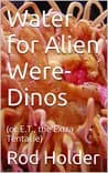 Cover of Water for Alien Were-Dinos by Rod Holder