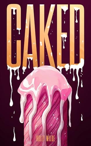 Cover of Caked by Holly Wilde