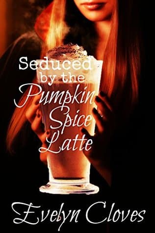 Cover of Seduced by the Pumpkin Spice Latte by Evelyn Cloves
