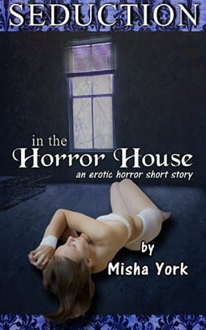 Cover of Seduction in the Horror House by Misha York