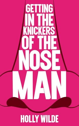 Cover of Getting in the Knickers of the Nose Man: A Sentient Object Story by Holly Wilde