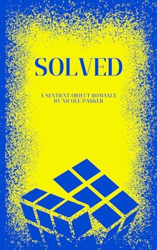 Cover of Solved: A Sentient Object Romance by Nicole Parker
