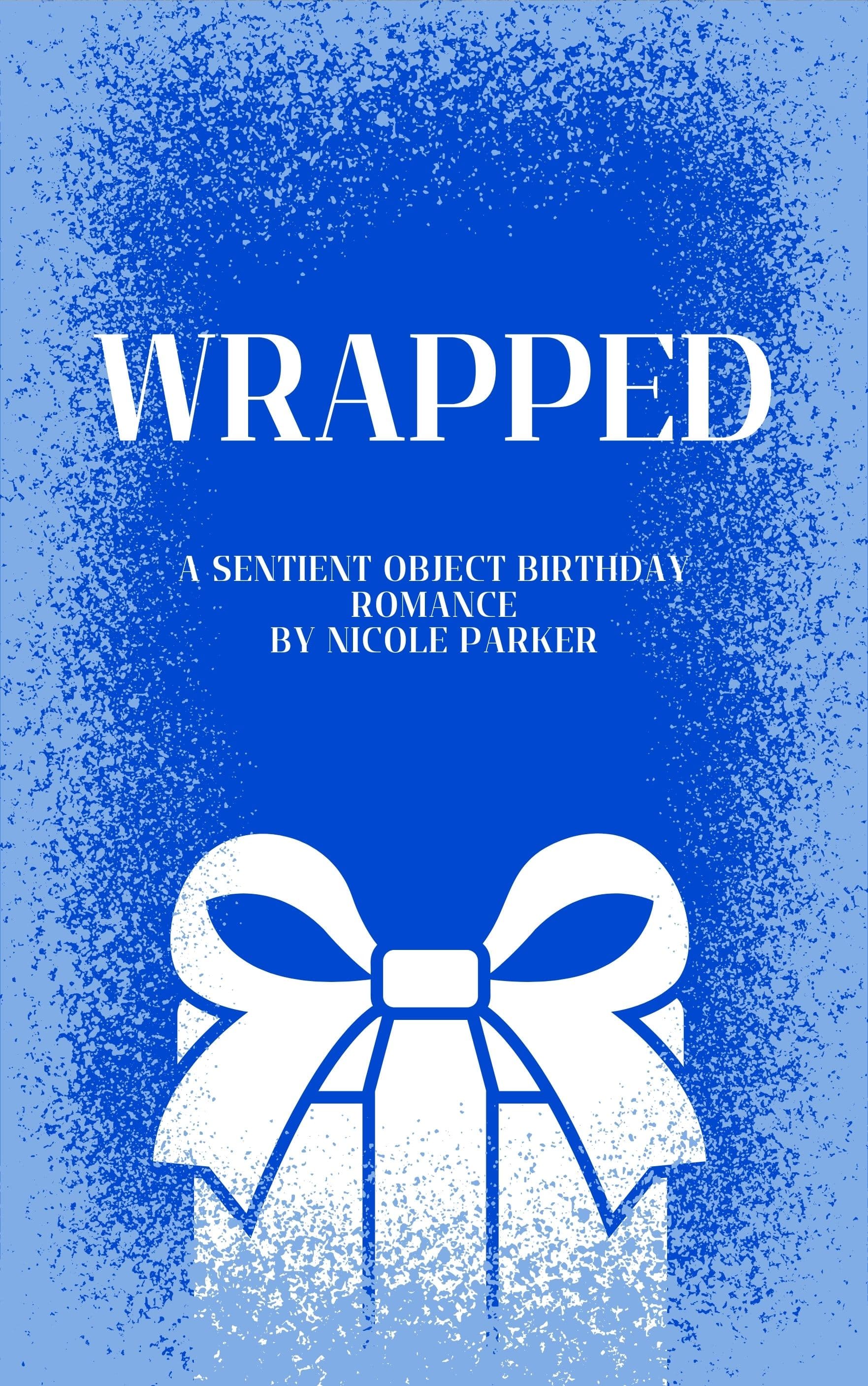 Cover of Wrapped: A Sentient Object Birthday Romance by Nicole Parker