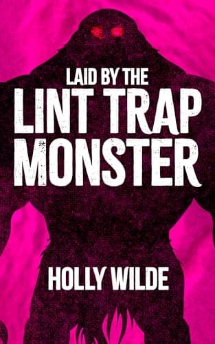 Cover of Laid by the Lint Trap Monster: A Sentient Object Quickie by Holly Wilde