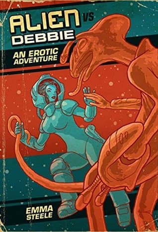 Cover of Alien vs. Debbie: An Erotic Adventure (F*ck All Monsters Series) by Emma Steele