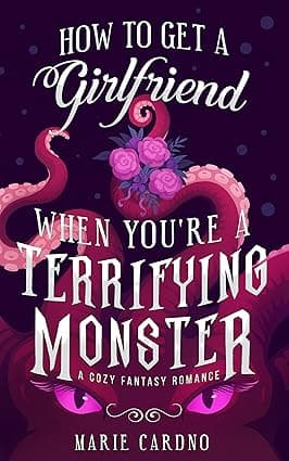 Cover of How to Get a Girlfriend (When You're a Terrifying Monster) by Marie Cardno